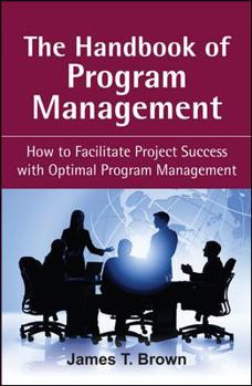 Hardcover The Handbook of Program Management: How to Facilitate Project Success with Optimal Program Management Book