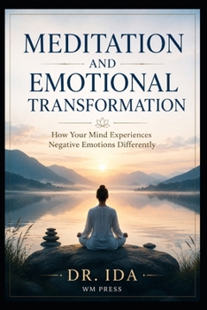 Paperback Meditation and Emotional Transformation How Your Mind Experiences Negative Emotions Differently Book