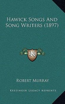 Paperback Hawick Songs And Song Writers (1897) Book
