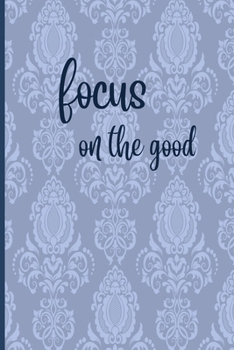 Focus On The Good: Motivational Journal, Lined Writing Notebook, Decorative Design In Pages, Vintage Notebook, Gift Idea, 110 Pages, Portable Size – 6x9 inches