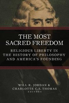 The Most Sacred Freedom: Religious Liberty in the History of Philosophy and America's Founding - Book  of the AV Elliott Conference Series