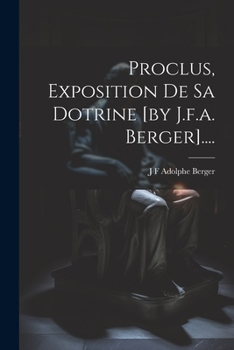 Paperback Proclus, Exposition De Sa Dotrine [by J.f.a. Berger].... [French] Book
