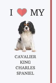 Paperback I Love My Cavalier King Charles Spaniel: Notebook / Journal / Diary - 6 x 9 Lined, Ruled Composition Book For Dog Lovers Book