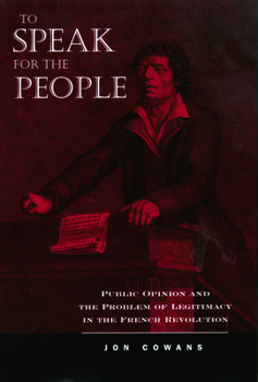 Paperback To Speak for the People: Public Opinion and the Problem of Legitimacy in the French Revolution Book