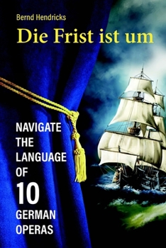 Paperback Die Frist ist um: Navigate the Language of 10 German Operas Book