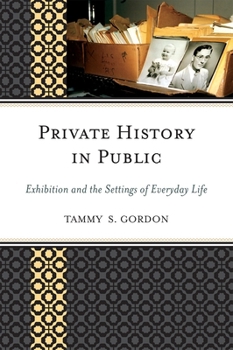 Paperback Private History in Public: Exhibition and the Settings of Everyday Life Book