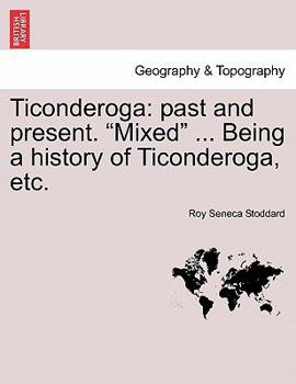 Paperback Ticonderoga: Past and Present. "Mixed" ... Being a History of Ticonderoga, Etc. Book