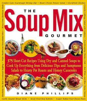 Paperback The Soup Mix Gourmet: 375 Short-Cut Recipes Using Dry and Canned Soups to Cook Up Everything from Delicious Dips and Sumpt Book