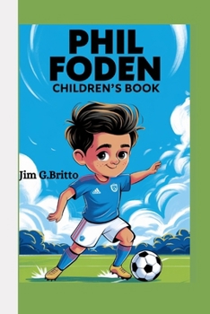 PHIL FODEN CHILDREN'S BOOK: The Wonderkid with Magic Feet