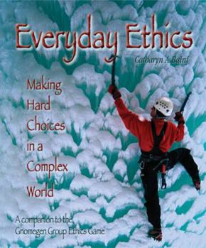 Hardcover Everyday Ethics: Making Hard Choices in a Complex World; A Companion to the Gnomegen Group Ethics Game Book