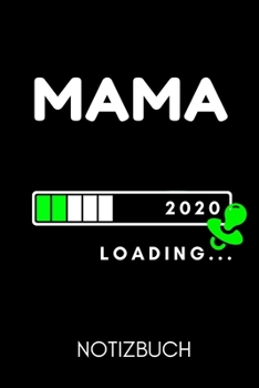 Mama 2020 Loading... Notizbuch: A5 Notizbuch TAGEBUCH als Geschenk zum Geburtstag f�r Mama Danke-buch F�r M�tter zum Muttertag sch�ne Geburtstagsgeschenkidee Journal Kalender