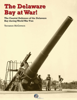 Paperback The Delaware Bay at War!: The Coastal Defenses of the Delaware Bay during World War Two Book
