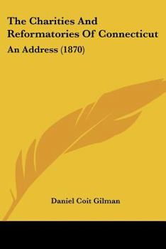 Paperback The Charities And Reformatories Of Connecticut: An Address (1870) Book