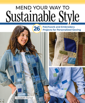 Paperback Mend Your Way to Sustainable Style: 26 Patchwork and Embroidery Projects for Personalized Sewing Book