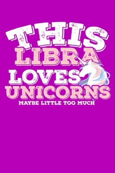 This Libra Loves Unicorns Maybe Little Too Much Notebook: 100 Wide Ruled Lined Pages