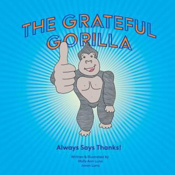 Paperback The Grateful Gorilla: Always Says Thanks Book