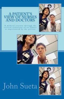 A Patient's View of Nurses and Doctors: A Medical Journey Through the Critical Situations of an Iilness as Experienced by the Patient