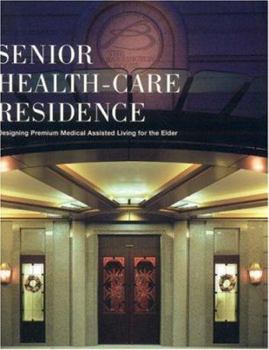 Senior Health-Care Residence: Designing Premium Medical Assisted Living for the Elderly