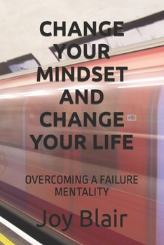 Paperback Change Your Mindset and Change Your Life: Overcoming a Failure Mentality Book