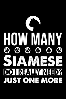 How Many Siamese Do I Really Need? Just One More: Cute Siamese Ruled Notebook, Great Accessories & Gift Idea for Siamese Owner & Lover.default Ruled Notebook With An Inspirational Quote.