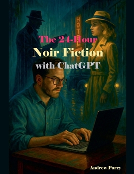 The 24-Hour Noir Fiction with ChatGPT