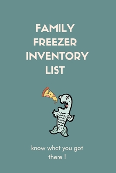 Paperback Family Freezer Inventory List, Know What You Got There!: Family Freezer Inventory List: 100 pages to keep track of the refrigerator's items: Know what Book