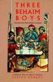 Hardcover Three Behaim Boys: Growing Up in Early Modern Germany: A Chronicle of Their Lives Book