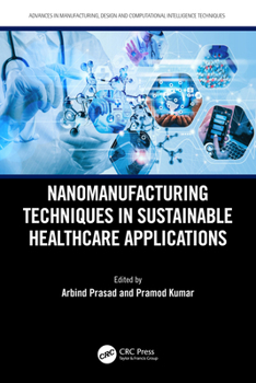 Hardcover Nanomanufacturing Techniques in Sustainable Healthcare Applications Book