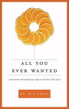 Paperback All You Ever Wanted: A Devotional and Small Group Study on the Fruit of the Spirit Book
