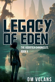 The Legacy of Eden: The Aquatica Chronicles Book 4