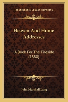 Paperback Heaven And Home Addresses: A Book For The Fireside (1880) Book