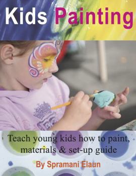 Paperback Kids Painting: Teach young kids how to paint, materials & set-up guide Book