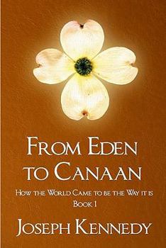 Paperback From Eden To Canaan: How The World Came To Be The Way It Is Book