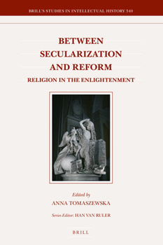 Hardcover Between Secularization and Reform: Religion in the Enlightenment Book