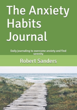Paperback The Anxiety Habits Journal: Daily journaling to overcome anxiety and find serenity Book