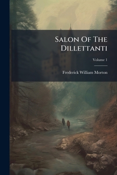Salon Of The Dillettanti: A Journal Of Comment Without Puff, Pull Or Platitude..., Volume 1