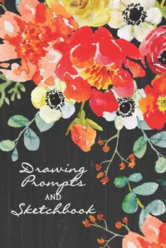 Drawing Prompts and Sketchbook : Creative Drawing Prompts for Your Favorite 12 Year Old Girl - Floral Prompt Journal