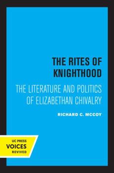 The Rites of Knighthood: The Literature and Politics of Elizabethan Chivalry - Book  of the New Historicism: Studies in Cultural Poetics