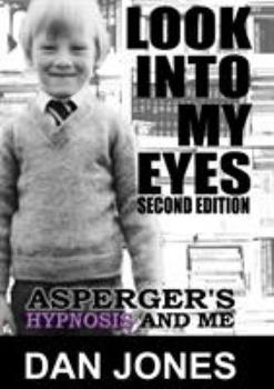 Paperback Look Into My Eyes: Asperger's, Hypnosis and Me Book