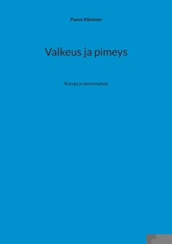 Paperback Valkeus ja pimeys: Runoja ja kertomuksia [Finnish] Book