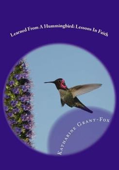 Paperback Learned From A Hummingbird: Lessons In Faith Book