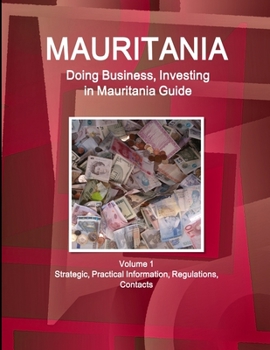 Paperback Mauritania: Doing Business, Investing in Mauritania Guide Volume 1 Strategic, Practical Information, Regulations, Contacts Book