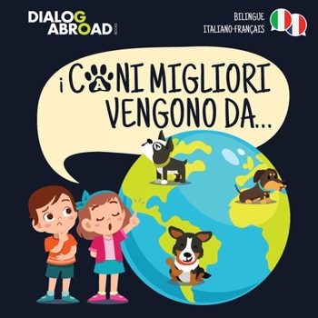Paperback I Cani Migliori Vengono Da... (bilingue italiano - français): Una ricerca globale per trovare la razza canina perfetta [Italian] Book