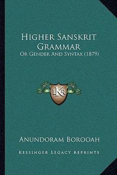 Paperback Higher Sanskrit Grammar: Or Gender And Syntax (1879) Book
