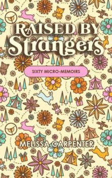 Paperback Raised By Strangers: Sixty Micro-Memoirs Book