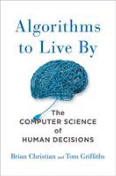 Hardcover Algorithms to Live by: The Computer Science of Human Decisions Book