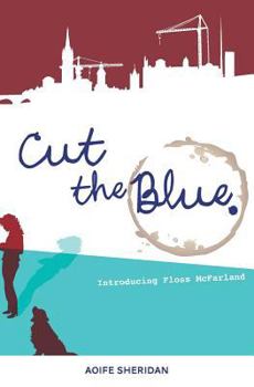 Paperback Cut The Blue: Introducing Floss McFarland Book