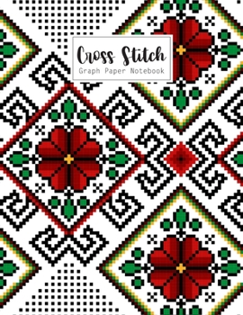 Cross Stitch Graph Paper Notebook: Cross Stitching 10 Lines per Inch Graphing Notebook Passion for Cross Stitch Creating Pattern Square Graph Paper ... Sheet Pad Embroidery Needlework Journal Book
