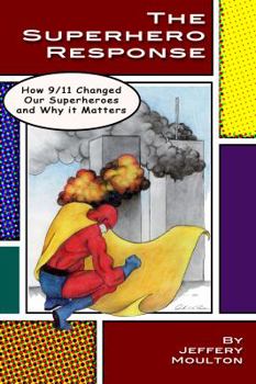 Paperback The Superhero Response: How 9/11 Changed Our Superheroes and Why It Matters Book