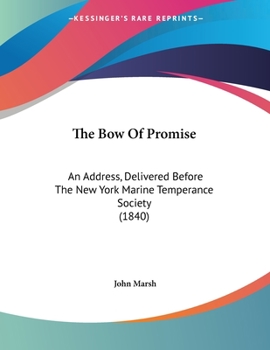 Paperback The Bow Of Promise: An Address, Delivered Before The New York Marine Temperance Society (1840) Book